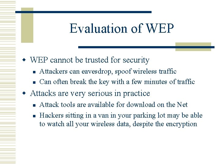 Evaluation of WEP w WEP cannot be trusted for security n n Attackers can