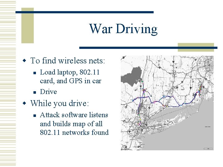 War Driving w To find wireless nets: n n Load laptop, 802. 11 card,