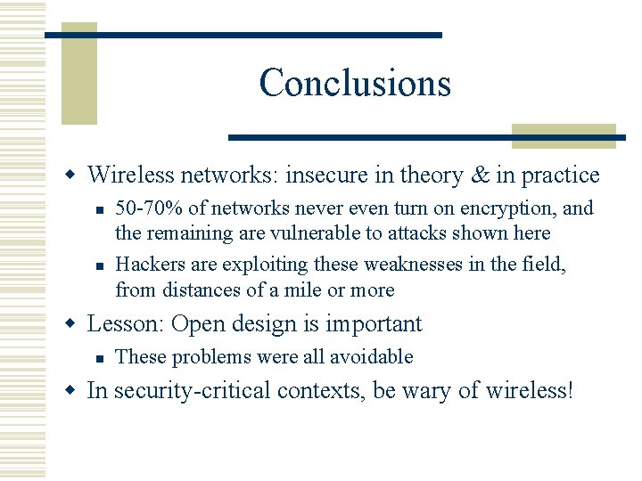 Conclusions w Wireless networks: insecure in theory & in practice n n 50 -70%