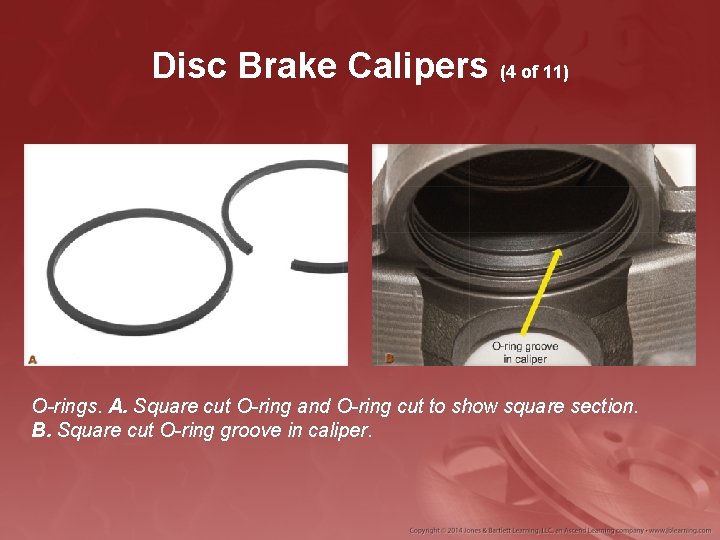 Disc Brake Calipers (4 of 11) O-rings. A. Square cut O-ring and O-ring cut