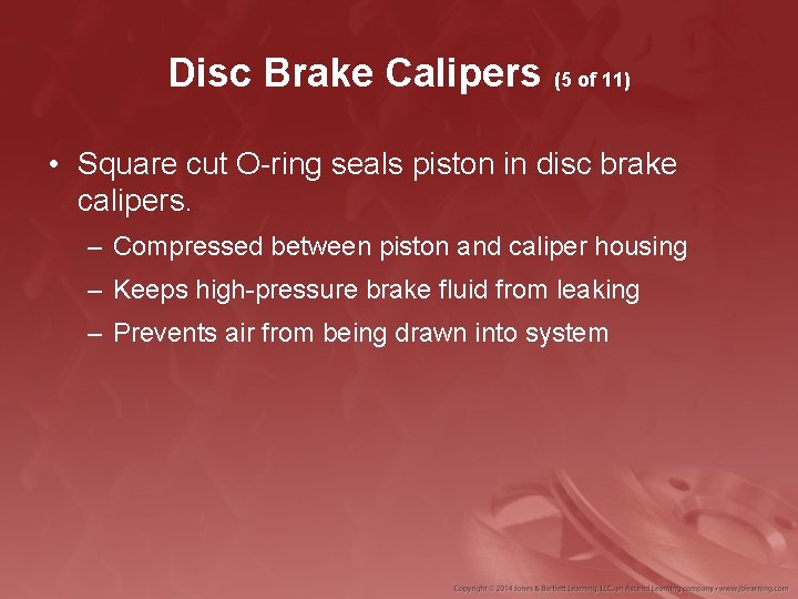 Disc Brake Calipers (5 of 11) • Square cut O-ring seals piston in disc