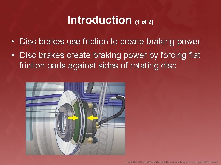 Introduction (1 of 2) • Disc brakes use friction to create braking power. •