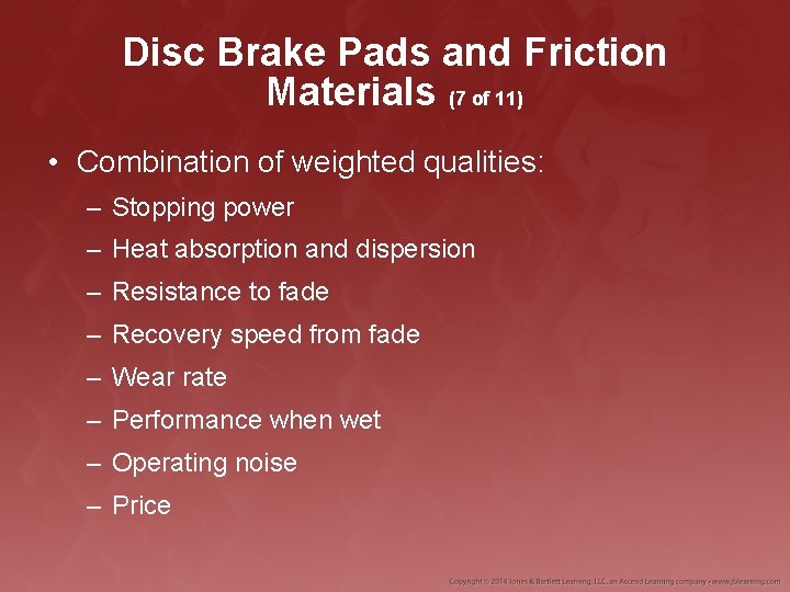 Disc Brake Pads and Friction Materials (7 of 11) • Combination of weighted qualities: