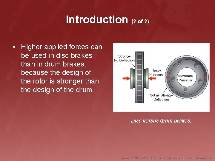 Introduction (2 of 2) • Higher applied forces can be used in disc brakes