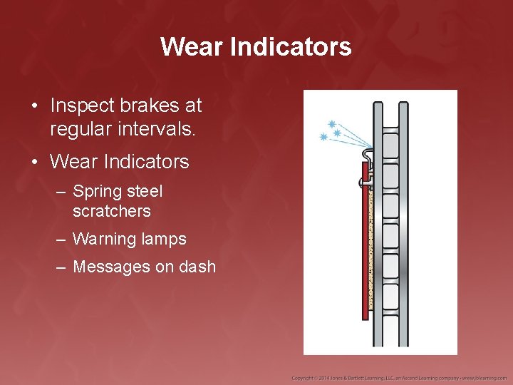 Wear Indicators • Inspect brakes at regular intervals. • Wear Indicators – Spring steel