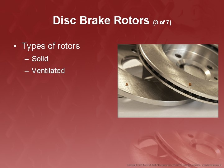 Disc Brake Rotors (3 of 7) • Types of rotors – Solid – Ventilated