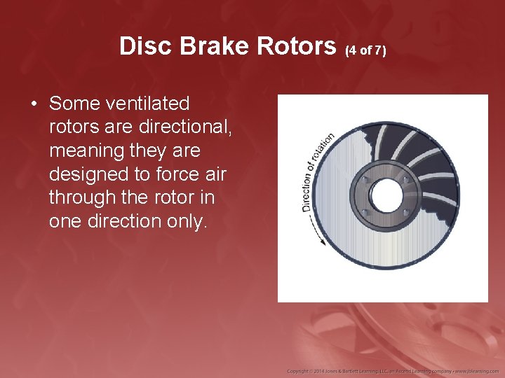 Disc Brake Rotors (4 of 7) • Some ventilated rotors are directional, meaning they