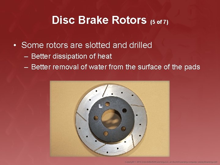 Disc Brake Rotors (5 of 7) • Some rotors are slotted and drilled –