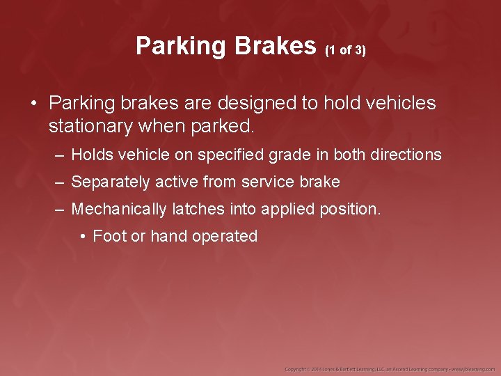 Parking Brakes (1 of 3) • Parking brakes are designed to hold vehicles stationary
