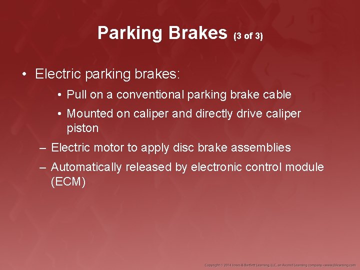 Parking Brakes (3 of 3) • Electric parking brakes: • Pull on a conventional