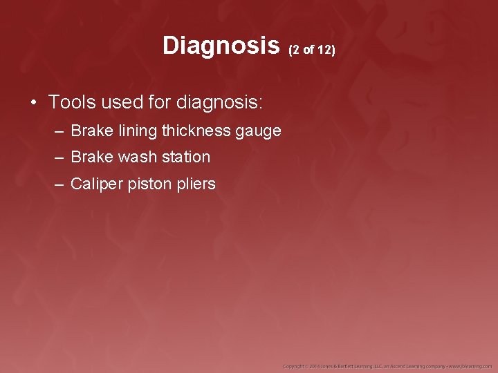 Diagnosis (2 of 12) • Tools used for diagnosis: – Brake lining thickness gauge