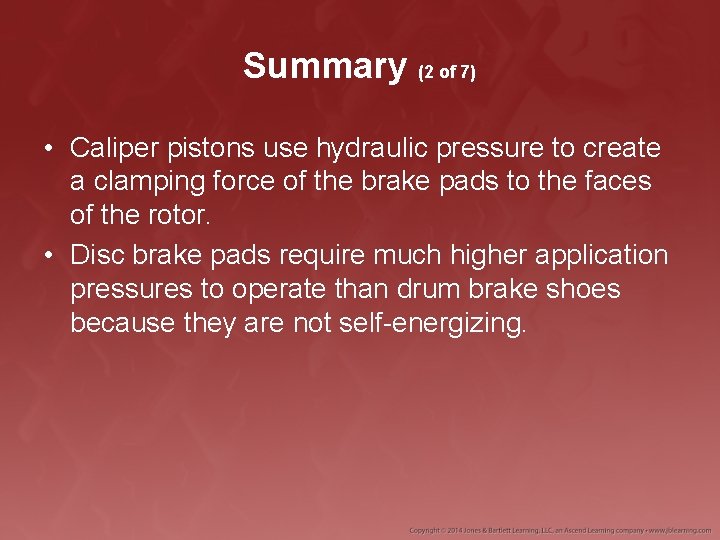 Summary (2 of 7) • Caliper pistons use hydraulic pressure to create a clamping