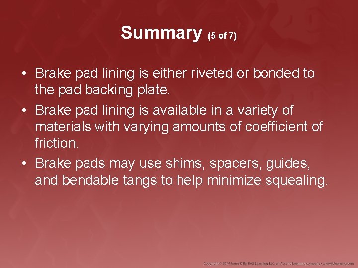 Summary (5 of 7) • Brake pad lining is either riveted or bonded to