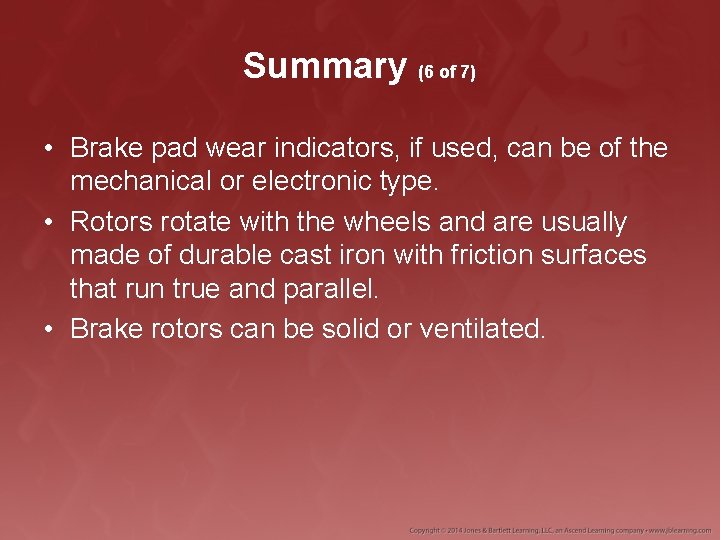 Summary (6 of 7) • Brake pad wear indicators, if used, can be of