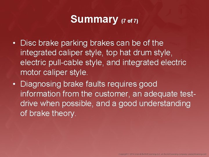 Summary (7 of 7) • Disc brake parking brakes can be of the integrated