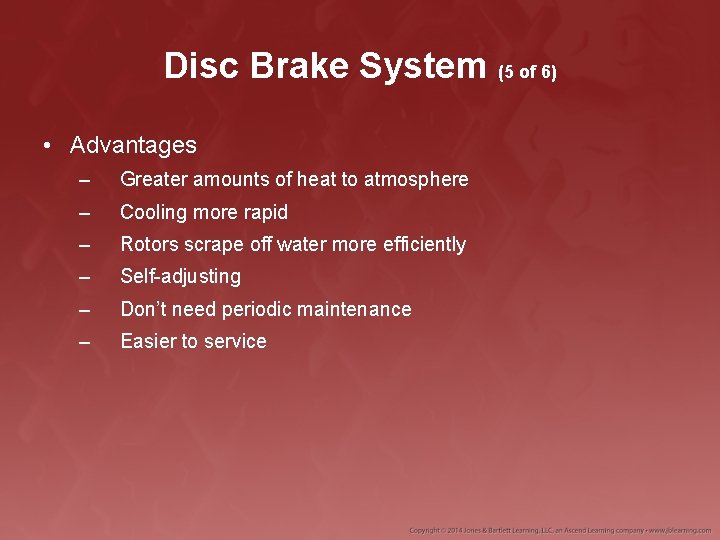Disc Brake System (5 of 6) • Advantages – Greater amounts of heat to