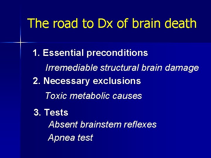 The road to Dx of brain death 1. Essential preconditions Irremediable structural brain damage