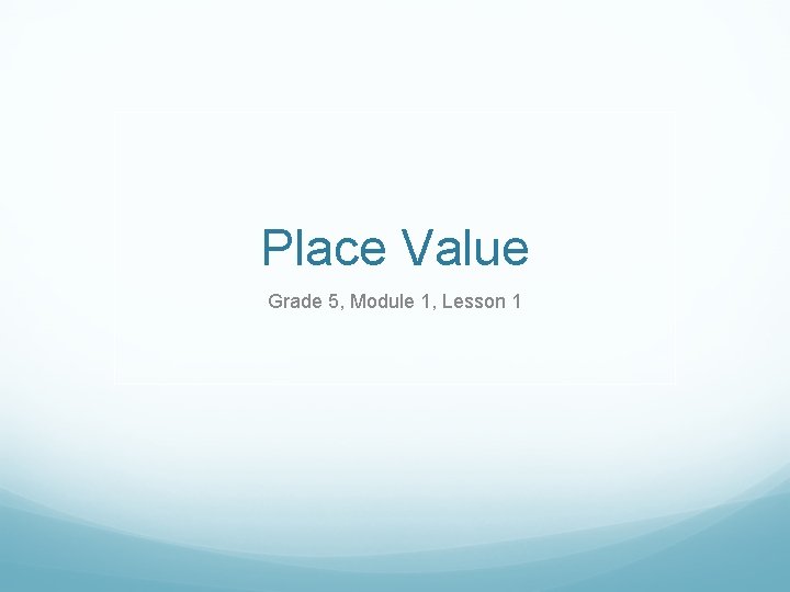 Place Value Grade 5, Module 1, Lesson 1 