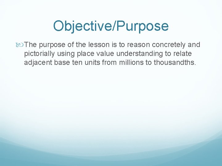 Objective/Purpose The purpose of the lesson is to reason concretely and pictorially using place