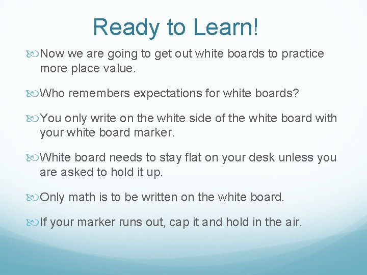 Ready to Learn! Now we are going to get out white boards to practice