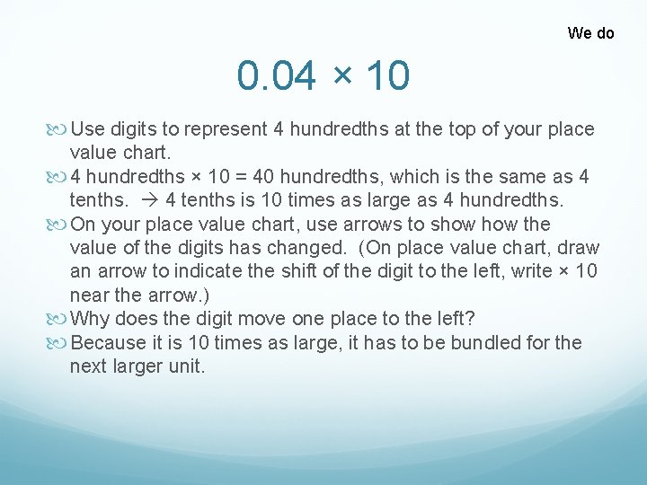 We do 0. 04 × 10 Use digits to represent 4 hundredths at the