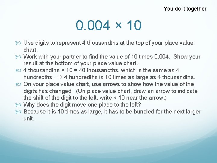 You do it together 0. 004 × 10 Use digits to represent 4 thousandths