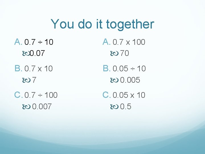 You do it together A. 0. 7 ÷ 10 0. 07 A. 0. 7