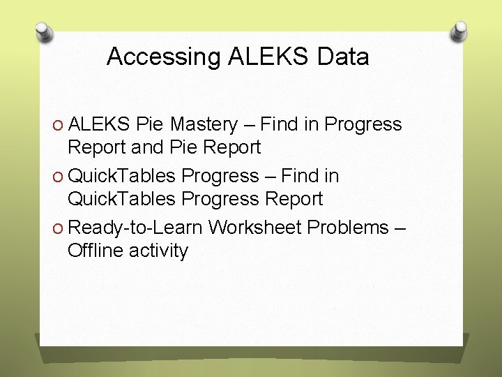 Accessing ALEKS Data O ALEKS Pie Mastery – Find in Progress Report and Pie