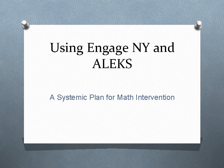 Using Engage NY and ALEKS A Systemic Plan for Math Intervention 