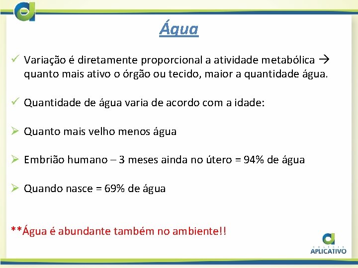 Água ü Variação é diretamente proporcional a atividade metabólica quanto mais ativo o órgão