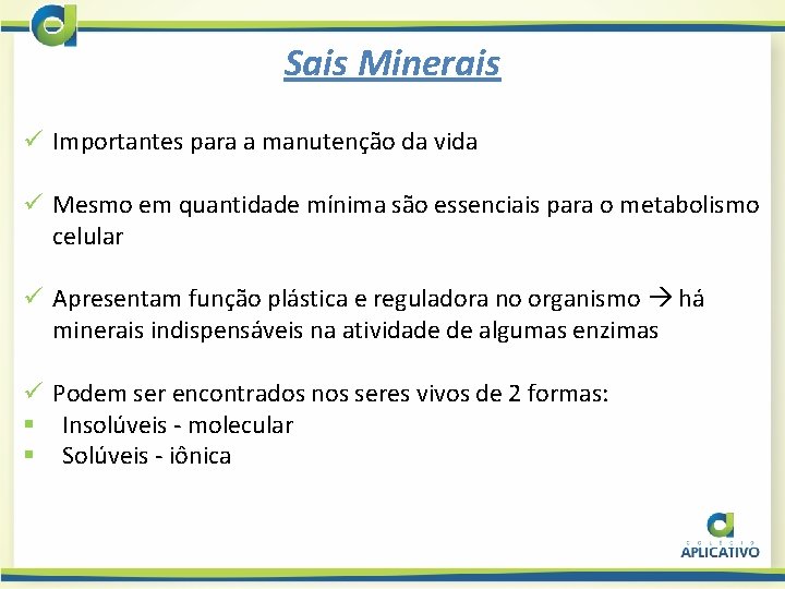 Sais Minerais ü Importantes para a manutenção da vida ü Mesmo em quantidade mínima