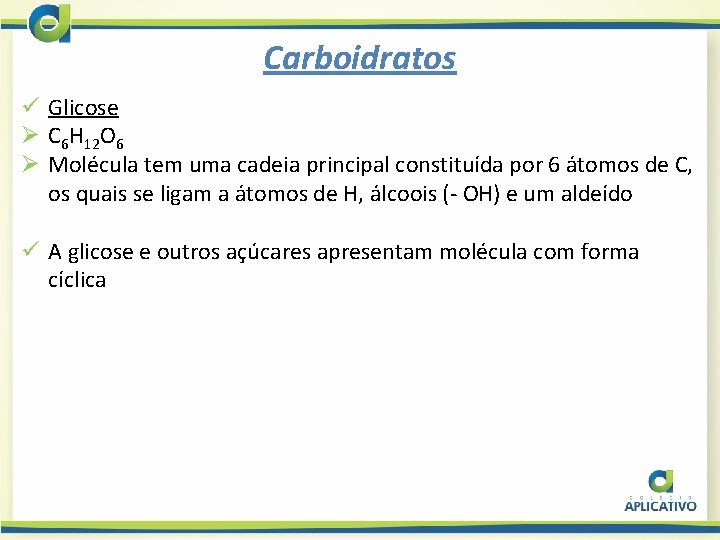 Carboidratos ü Glicose Ø C 6 H 12 O 6 Ø Molécula tem uma