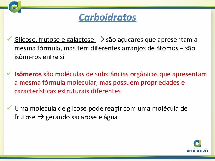 Carboidratos ü Glicose, frutose e galactose são açúcares que apresentam a mesma fórmula, mas