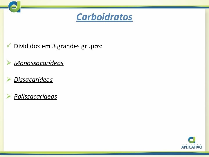 Carboidratos ü Divididos em 3 grandes grupos: Ø Monossacarídeos Ø Dissacarídeos Ø Polissacarídeos 