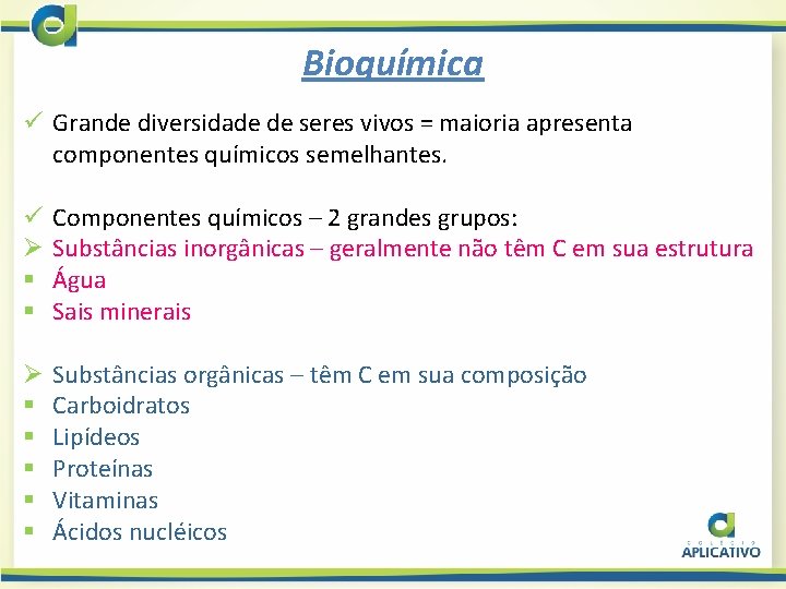 Bioquímica ü Grande diversidade de seres vivos = maioria apresenta componentes químicos semelhantes. ü