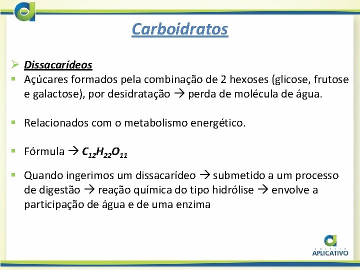 Carboidratos Ø Dissacarídeos § Açúcares formados pela combinação de 2 hexoses (glicose, frutose e