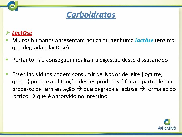 Carboidratos Ø Lact. Ose § Muitos humanos apresentam pouca ou nenhuma lact. Ase (enzima