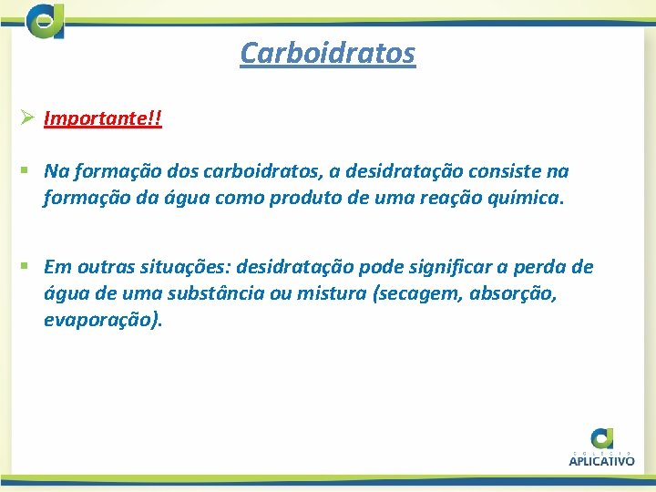 Carboidratos Ø Importante!! § Na formação dos carboidratos, a desidratação consiste na formação da