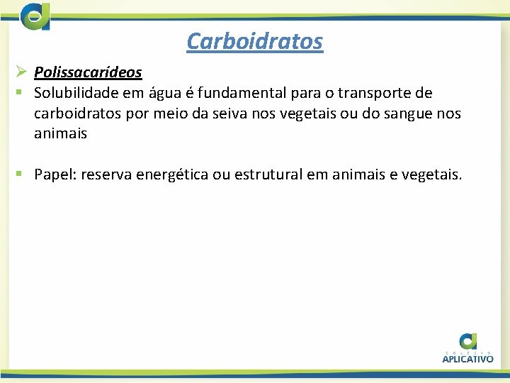 Carboidratos Ø Polissacarídeos § Solubilidade em água é fundamental para o transporte de carboidratos