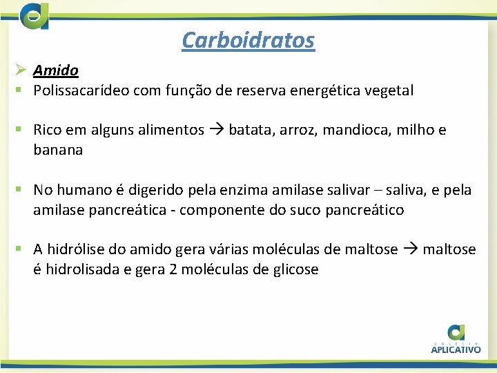 Carboidratos Ø Amido § Polissacarídeo com função de reserva energética vegetal § Rico em