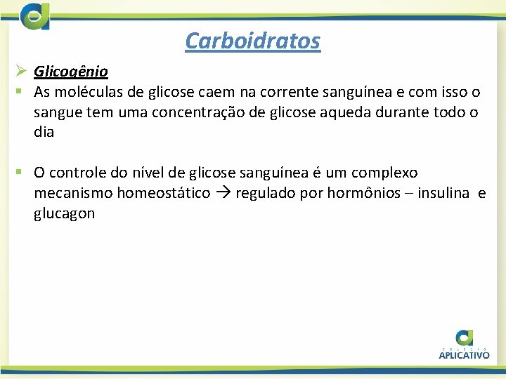 Carboidratos Ø Glicogênio § As moléculas de glicose caem na corrente sanguínea e com