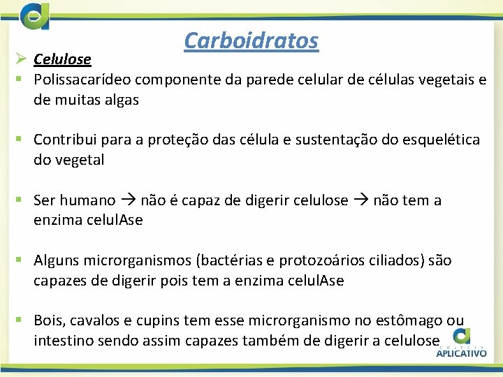 Carboidratos Ø Celulose § Polissacarídeo componente da parede celular de células vegetais e de