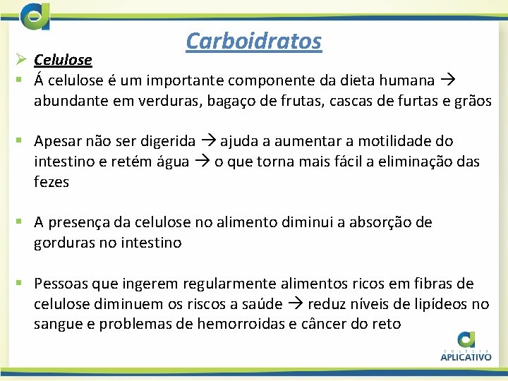 Carboidratos Ø Celulose § Á celulose é um importante componente da dieta humana abundante