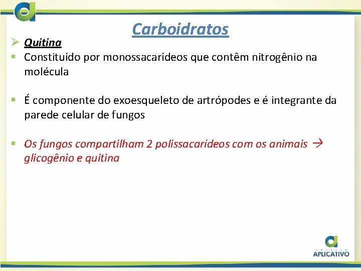 Carboidratos Ø Quitina § Constituído por monossacarídeos que contêm nitrogênio na molécula § É