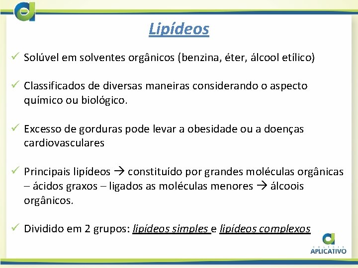 Lipídeos ü Solúvel em solventes orgânicos (benzina, éter, álcool etílico) ü Classificados de diversas