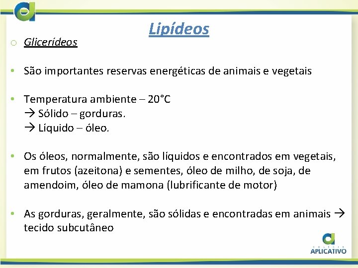 o Glicerídeos Lipídeos • São importantes reservas energéticas de animais e vegetais • Temperatura