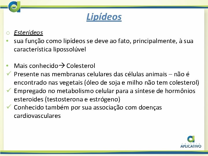 Lipídeos o Esterídeos • sua função como lipídeos se deve ao fato, principalmente, à