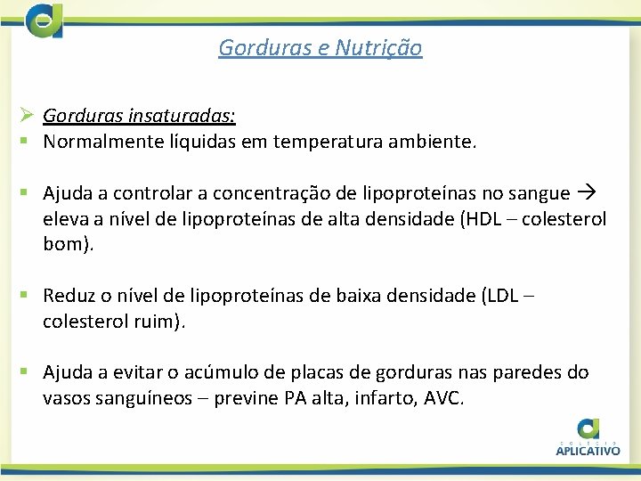 Gorduras e Nutrição Ø Gorduras insaturadas: § Normalmente líquidas em temperatura ambiente. § Ajuda