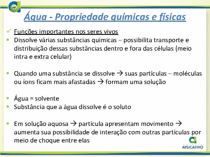 Água - Propriedade químicas e físicas ü Funções importantes nos seres vivos § Dissolve