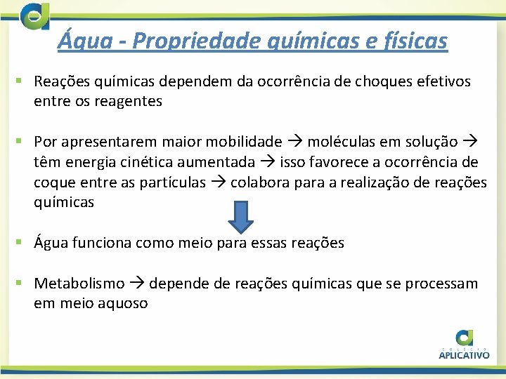 Água - Propriedade químicas e físicas § Reações químicas dependem da ocorrência de choques